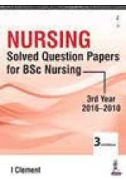 Nursing Solved Question Papers for BSc Nursing- 3rd Year 2016- 2010
